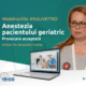 Anestezia pacientului geriatric. Provocare acceptată